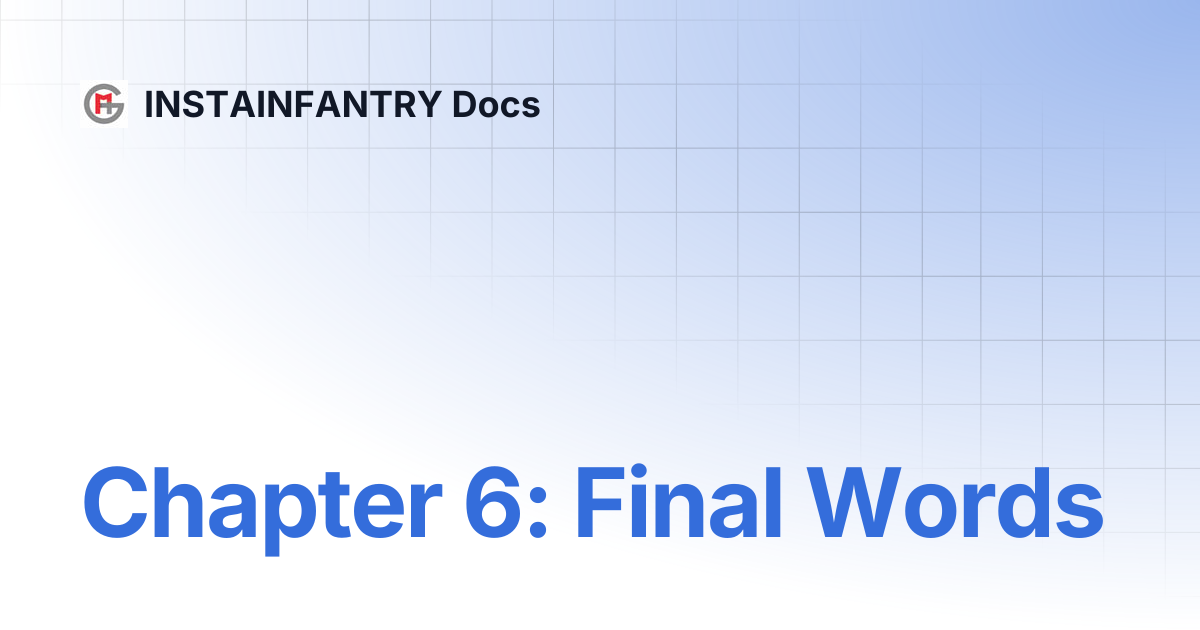 Chapter 6: Final Words | INSTAINFANTRY Docs
